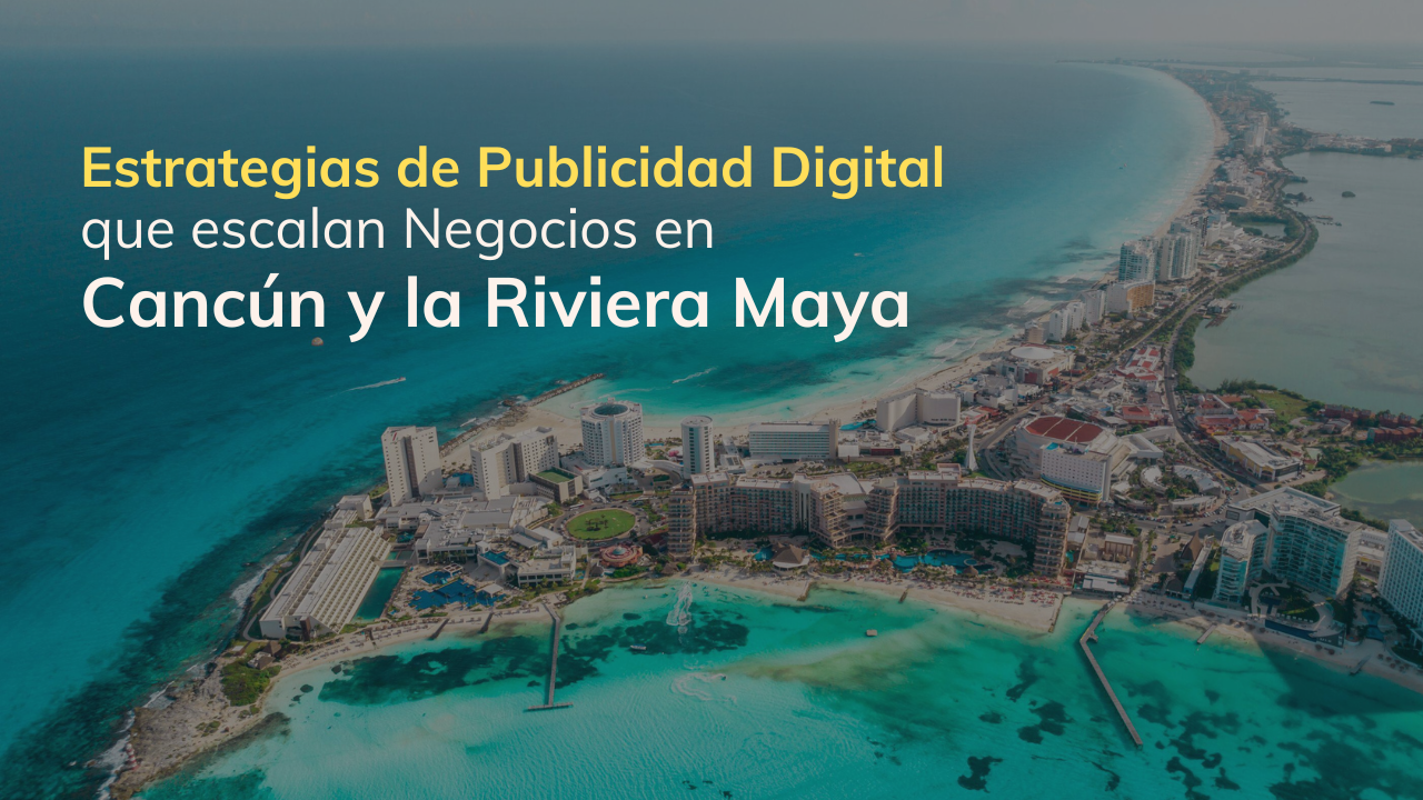 Problemas que enfrentan los negocios en Cancún y Riviera Maya que NO invierten en publicidad digital